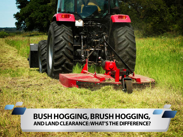 Bush Hogging, Brush Hogging, and Land Clearance: What’s the Difference?