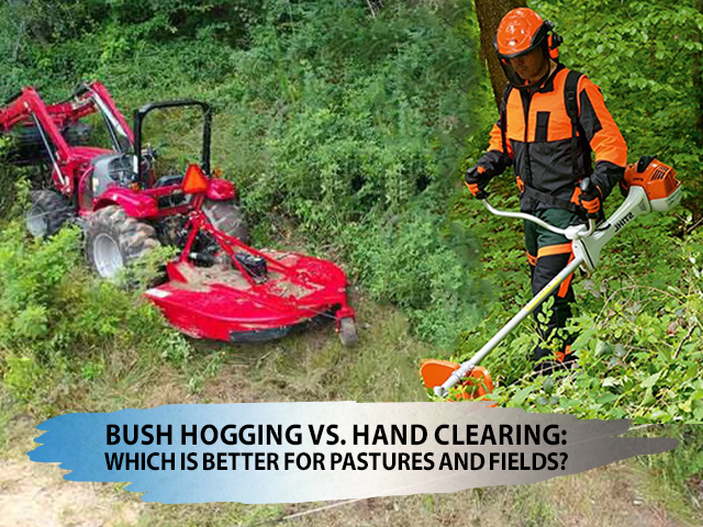 Bush Hogging Vs Hand Clearing Which Is Better for Pastures and Fields